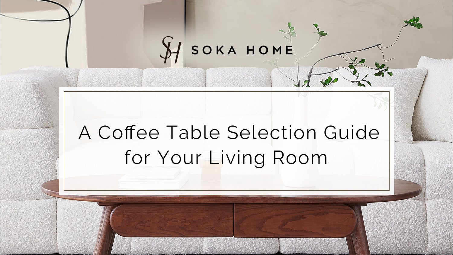 How To Pick A Coffee Table? – SOKA HOME